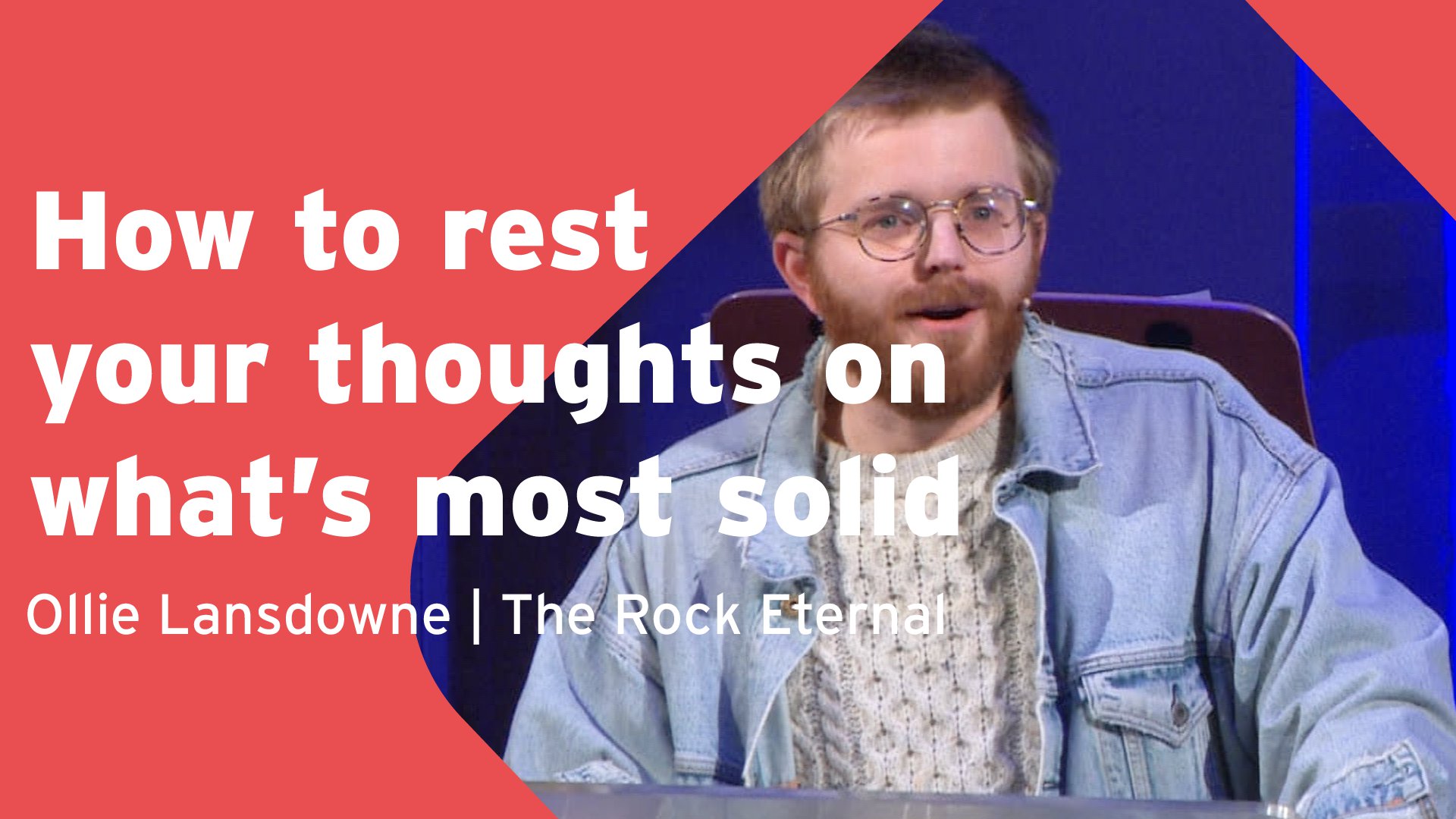 How to Rest Your Thoughts on What's Most Solid