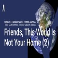 Friends, This World Is Not Your Home (2)