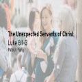 The Unexpected Servants of Christ