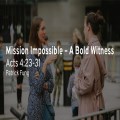 Mission Impossible -- A Bold Witness