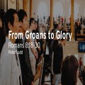 From Groans to Glory