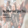 No Other God Like This
